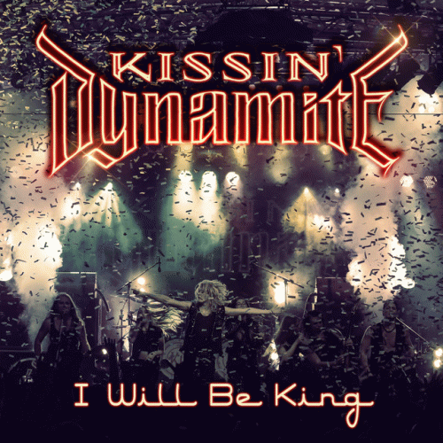 Kissin' Dynamite : I Will Be King (Live in Stuttgart)